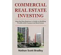 Commercial Real Estate Investing for Beginners: Step-by-Step Beginner’s Guide to Building Wealth with Commercial Real Estate (The Real Estate Money Blueprint Series)