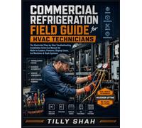 Commercial Refrigeration Field Guide for HVAC Technicians: The Illustrated Step-by-Step Troubleshooting, Installation & Service Manual for Walk-In ... & Rack Systems (ILLUSTRATED PRCATICAL GUIDES)