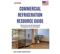 Commercial Refrigeration Resource Guide: Essential Skills, Tools, and Troubleshooting for Technicians and HVAC Professionals