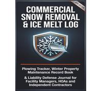 Commercial Snow Removal & Ice Melt Log: Plowing Timesheet, Salt Application & De-Icing Tracker: Winter Property Maintenance Record Book & Slip and ... Landscapers, Facility Managers & HOAs