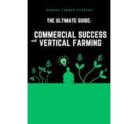 Commercial Success With Vertical Farming: The Ultimate Guide: From €0-€1.000.000 - How To Become Selfsufficient And Achieve Commercial Success Growing Microgreens