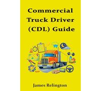 Commercial Truck Driver (CDL) Guide: How to Start and Get Your First Route