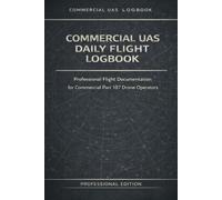 Commercial UAS Daily Flight Logbook: Professional Flight Documentation for Commercial Part 107 Drone Operators