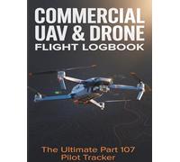 Commercial UAV & Drone Flight Logbook: The Ultimate Part 107 Drone Pilot Tracker: Record Flight Operations, Battery Health Cycles, Equipment ... Compliance, Mapping & Real Estate Photography