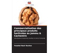 Commercialisation des principaux produits horticoles au Jammu & Cachemire: Une étude sur la pomme, le safran, la noix et l'amande