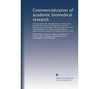 Commercialization of academic biomedical research: Hearings before the Subcommittee on Investigations and Oversight and the Subcommittee on Science, ... Congress, first session, June 8, 9, 1981