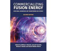 Commercializing Fusion Energy: How Small Businesses are Transforming Big Science (Fusion Energy Series)