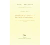 Commercio e finanza in un impero globale. Mercanti milanesi nella penisola iberica (1570-1610) (Storia ed economia)