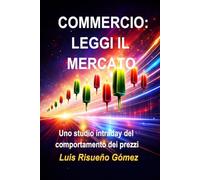 COMMERCIO: LEGGI IL MERCATO: Uno studio intraday del comportamento dei prezzi