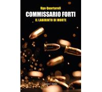 Commissario Forti. Il labirinto di morte (Narrativa)