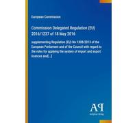 Commission Delegated Regulation (EU) 2016/1237 of 18 May 2016: supplementing Regulation (EU) No 1308/2013 of the European Parliament and of the ... system of import and export licences and[...]
