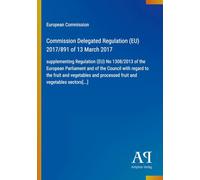 Commission Delegated Regulation (EU) 2017/891 of 13 March 2017: supplementing Regulation (EU) No 1308/2013 of the European Parliament and of the ... processed fruit and vegetables sectors[...]