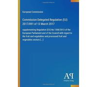 Commission Delegated Regulation (EU) 2017/891 of 13 March 2017: supplementing Regulation (EU) No 1308/2013 of the European Parliament and of the ... processed fruit and vegetables sectors [...]