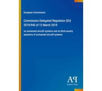 Commission Delegated Regulation (EU) 2019/945 of 12 March 2019: on unmanned aircraft systems and on third-country operators of unmanned aircraft systems
