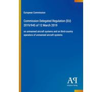 Commission Delegated Regulation (EU) 2019/945 of 12 March 2019: on unmanned aircraft systems and on third-country operators of unmanned aircraft systems