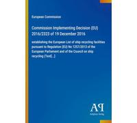 Commission Implementing Decision (EU) 2016/2323 of 19 December 2016: establishing the European List of ship recycling facilities pursuant to ... of the Council on ship recycling (Text[...]