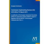 Commission Implementing Decision (EU) 2019/450 of 19 March 2019: on publication of the European Assessment Documents (EADs) for construction products ... of the European Parliament and of the [...]