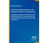 Commission Implementing Decision (EU, Euratom) 2023/2825 of 12 December 2023: establishing the arrangements for the administration and implementation ... the diversified funding strategy and [...]