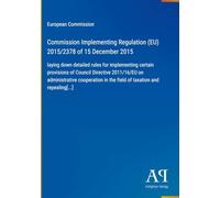 Commission Implementing Regulation (EU) 2015/2378 of 15 December 2015: laying down detailed rules for implementing certain provisions of Council ... in the field of taxation and repealing[...]