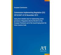 Commission Implementing Regulation (EU) 2015/2447 of 24 November 2015: laying down detailed rules for implementing certain provisions of Regulation ... Council laying down the Union Customs Code