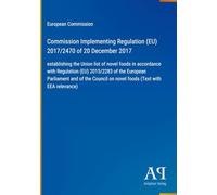 Commission Implementing Regulation (EU) 2017/2470 of 20 December 2017: establishing the Union list of novel foods in accordance with Regulation (EU) ... on novel foods (Text with EEA relevance)