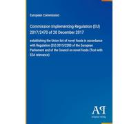 Commission Implementing Regulation (EU) 2017/2470 of 20 December 2017: establishing the Union list of novel foods in accordance with Regulation (EU) ... on novel foods (Text with EEA relevance)