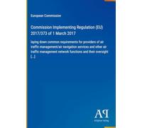 Commission Implementing Regulation (EU) 2017/373 of 1 March 2017: laying down common requirements for providers of air traffic management/air ... network functions and their oversight [...]