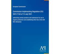 Commission Implementing Regulation (EU) 2021/1165 of 15 July 2021: authorising certain products and substances for use in organic production and establishing their lists (Text with EEA relevance)