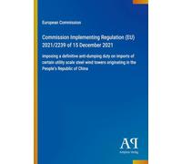 Commission Implementing Regulation (EU) 2021/2239 of 15 December 2021: imposing a definitive anti-dumping duty on imports of certain utility scale ... originating in the People's Republic of China