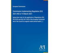 Commission Implementing Regulation (EU) 2021/403 of 18 March 2021: laying down rules for the application of Regulations (EU) 2016/429 and (EU) ... Council as regards model animal health [...]