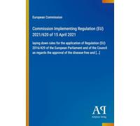 Commission Implementing Regulation (EU) 2021/620 of 15 April 2021: laying down rules for the application of Regulation (EU) 2016/429 of the European ... the approval of the disease-free and [...]