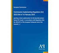 Commission Implementing Regulation (EU) 2023/364 of 16 February 2023: granting a Union authorisation for the biocidal product family IPA Family 1 in ... European Parliament and of the Council [...]