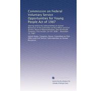 Commission on Federal Voluntary Service Opportunities for Young People Act of 1987: Hearing before the Subcommittee on Human Resources of the ... session, on H.R. 3096 ... November 13, 1987