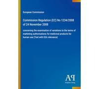 Commission Regulation (EC) No 1234/2008 of 24 November 2008: concerning the examination of variations to the terms of marketing authorisations for ... for human use (Text with EEA relevance)