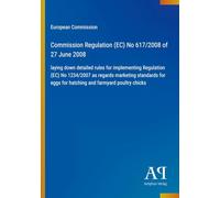 Commission Regulation (EC) No 617/2008 of 27 June 2008: laying down detailed rules for implementing Regulation (EC) No 1234/2007 as regards marketing ... eggs for hatching and farmyard poultry chicks
