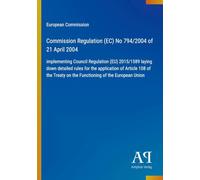Commission Regulation (EC) No 794/2004 of 21 April 2004: implementing Council Regulation (EU) 2015/1589 laying down detailed rules for the application ... on the Functioning of the European Union