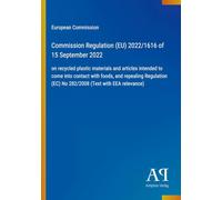 Commission Regulation (EU) 2022/1616 of 15 September 2022: on recycled plastic materials and articles intended to come into contact with foods, and ... (EC) No 282/2008 (Text with EEA relevance)