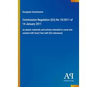 Commission Regulation (EU) No 10/2011 of 14 January 2011: on plastic materials and articles intended to come into contact with food (Text with EEA relevance)