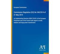 Commission Regulation (EU) No 548/2014 of 21 May 2014: on implementing Directive 2009/125/EC of the European Parliament and of the Council with regard to small, medium and large power transformers