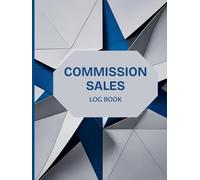 Commission Sales Log Book: Small Business Organizer Tracker for Retail Salesperson, Associates, Business Owner, and Representatives (120 Pages) - (8.5 x 11 Inches)