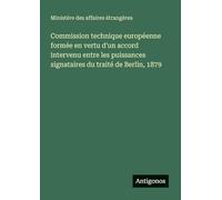Commission technique européenne formée en vertu d'un accord intervenu entre les puissances signataires du traité de Berlin, 1879