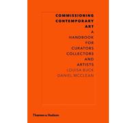 Commissioning Contemporary Art: A Handbook for Curators, Collectors and Artists