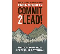 Commit 2 Lead!: Unlock your true leadership potential