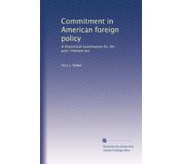 Commitment in American foreign policy: A theoretical examination for the post-Vietnam era