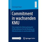 Commitment in wachsenden KMU: Eine empirische Untersuchung der Einflussfaktoren für die Bindung von Mitarbeitenden in wachsenden KMU