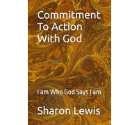 Commitment To Action With God: I am Who God Says I am (I am Who God Says I am Book 2)