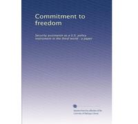 Commitment to freedom: Security assistance as a U.S. policy instrument in the third world : a paper