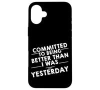 Committed To Being Better Than I Was Yesterday - Carcasa para iPhone 16 Plus