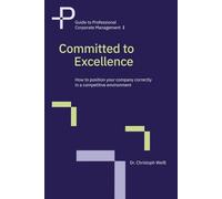 Committed to Excellence: How to position your company correctly in a competitive environment (Guide to Professional Corporate Management)