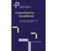 Committed to Excellence: How to position your company correctly in a competitive environment (Guide to Professional Corporate Management)